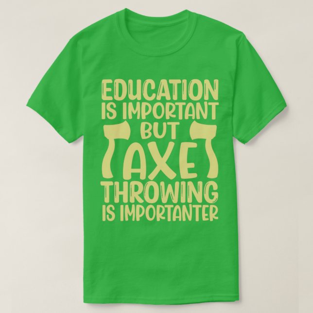 Axe Throwing Funny Axe Throwing Education Is Impor T-Shirt (Design Front)