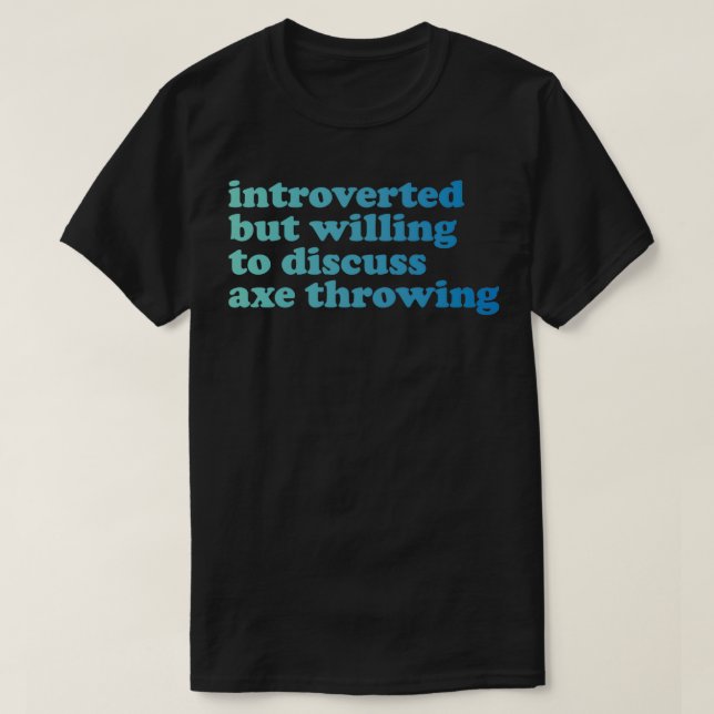 Axe Throwing Funny Axe Throwing Introverted But Wi T-Shirt (Design Front)