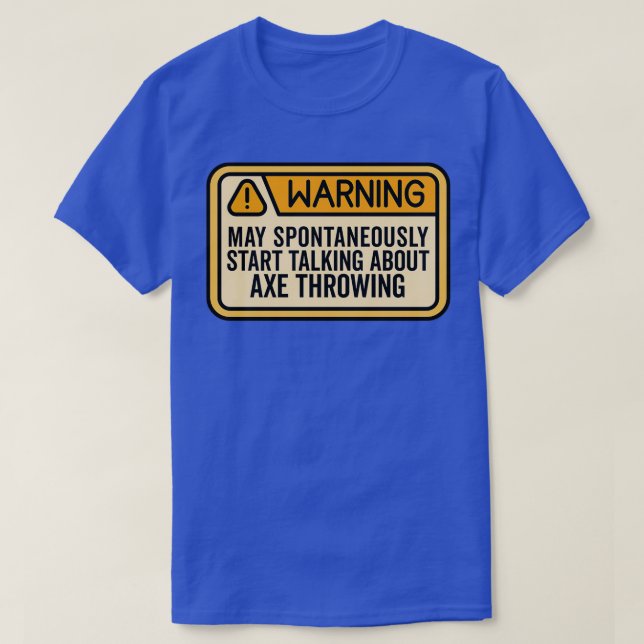 Axe Throwing Funny Axe Throwing Warning May Sponta T-Shirt (Design Front)
