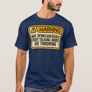 Axe Throwing Funny Axe Throwing Warning May Sponta T-Shirt