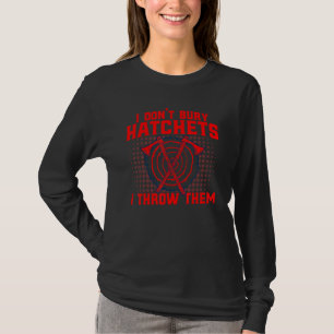 Axe Throwing I Don't Bury Hatchets I Throw Them T-Shirt