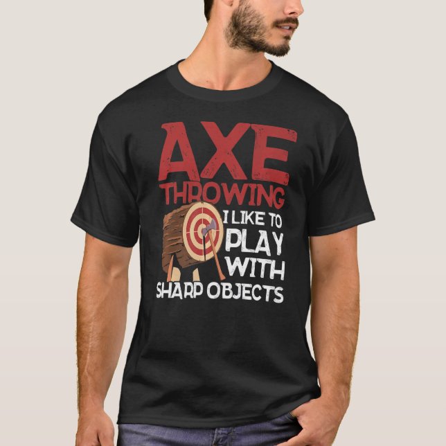 Axe Throwing I Like To Play With Sharp Objects Axe T-Shirt (Front)