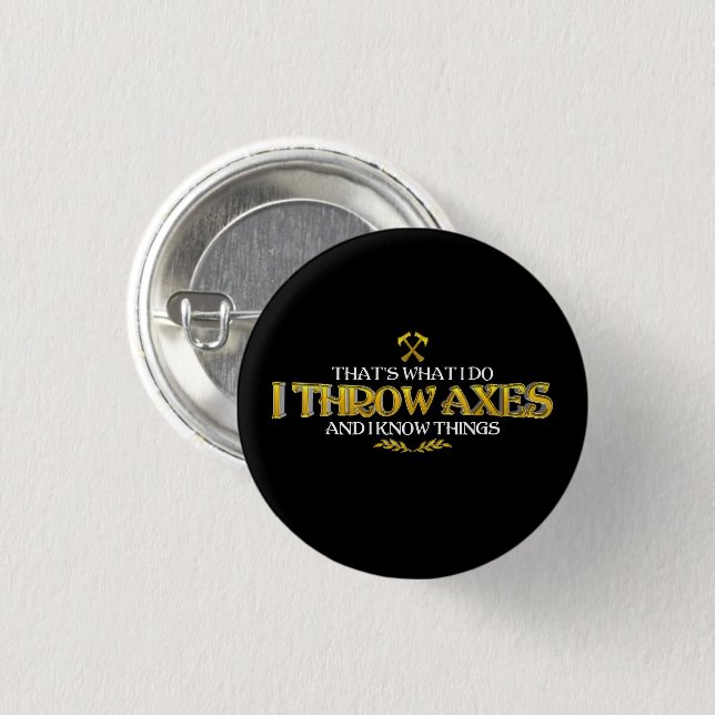 Axe Throwing - I Throw Axes & I Know Things Funny  1 Inch Round Button (Front & Back)