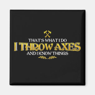 Axe Throwing - I Throw Axes & I Know Things Funny  Magnet