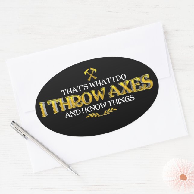 Axe Throwing - I Throw Axes & I Know Things Funny  Oval Sticker (Envelope)