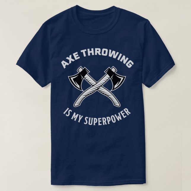 Axe Throwing is my Superpower Funny Gift T-Shirt (Design Front)