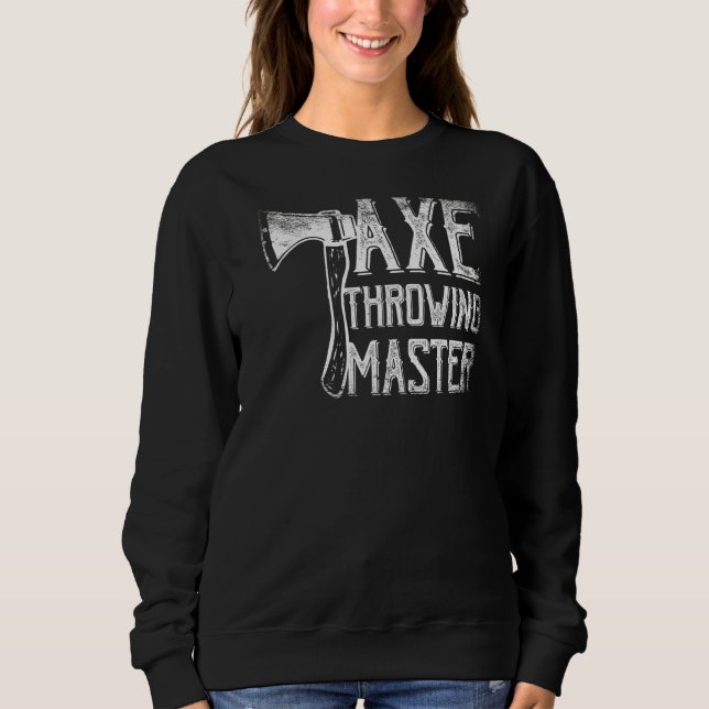 Axe Throwing Master Hatchet Thrower Lumberjack Sweatshirt (Front)