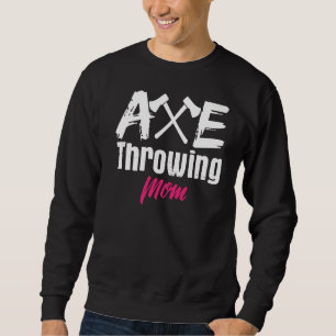 Axe Throwing Mom Mother Axes Tomahawk Throw Sweatshirt