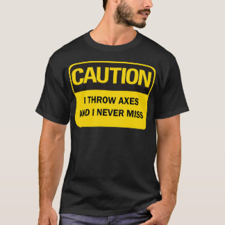 Axe throwing saying funny quotCaution I throw axes T-Shirt
