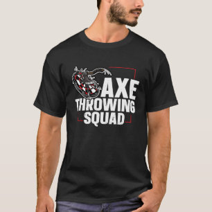 Axe Throwing Squad Quote for an Axe throwing frien T-Shirt