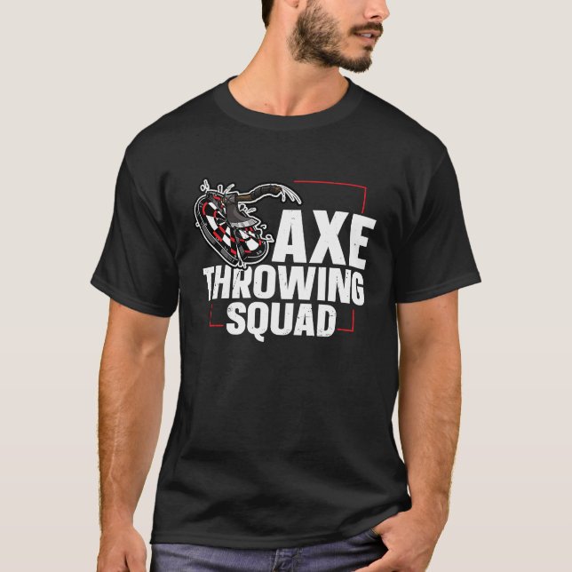 Axe Throwing Squad Quote for an Axe throwing frien T-Shirt (Front)