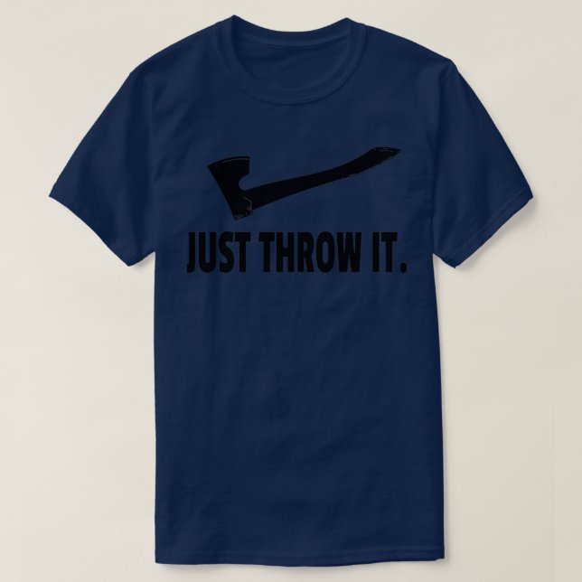 axe throwing t just throw it T-Shirt (Design Front)