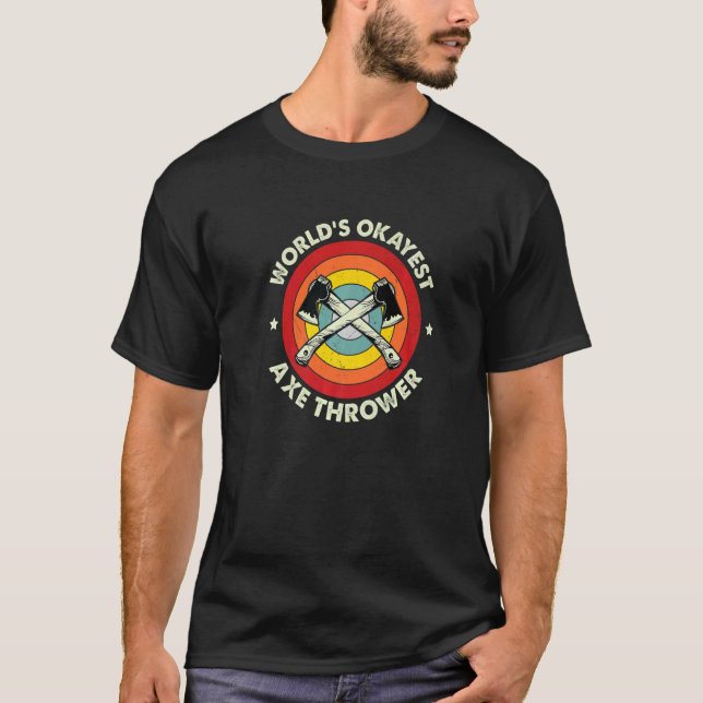 Axe Throwing Worldu2019s Okayest Axe Thrower Hatch T-Shirt (Front)