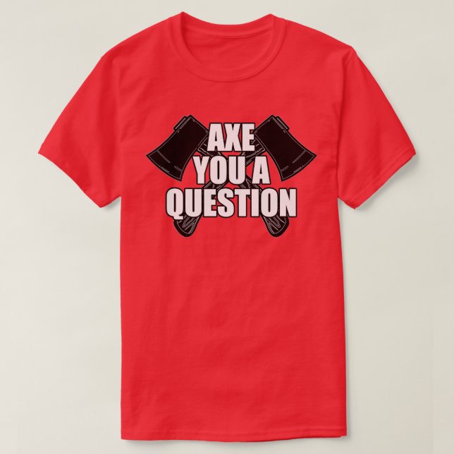 Axe You A Question Classic TShirt (Design Front)