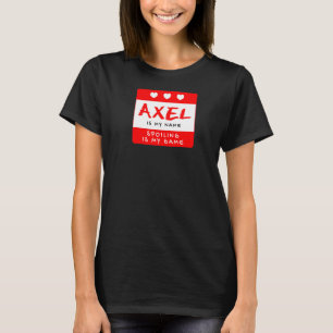 Axel Is My Name Personalized Nickname Custom Alias T-Shirt