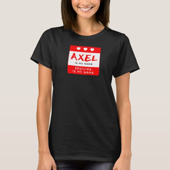 Axel Is My Name Personalized Nickname Custom Alias T-Shirt (Front)