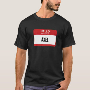 Axel Name Tag Hello My Name Is Axel T-Shirt