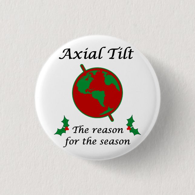Axial Tilt Reason for the Season 1 Inch Round Button (Front)