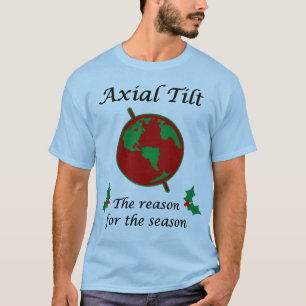 Axial Tilt Reason for the Season T-Shirt