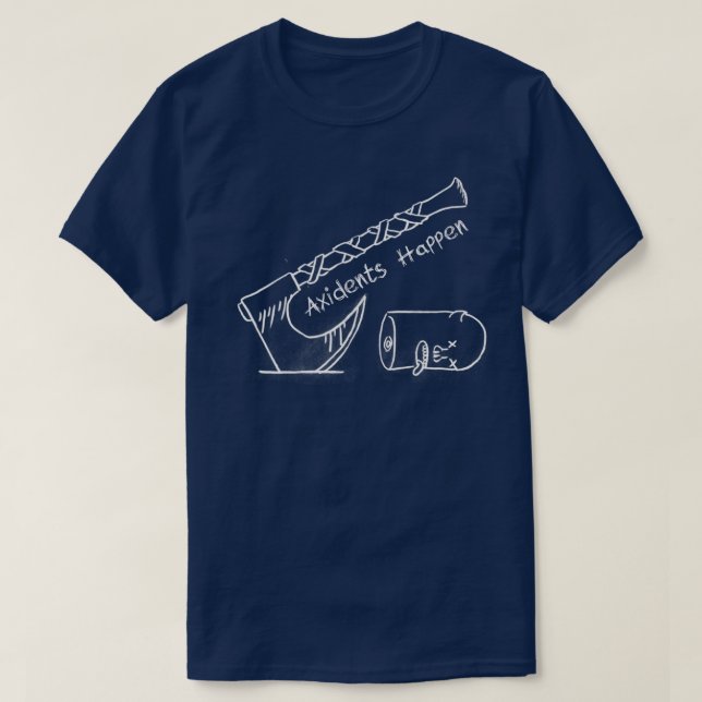 Axidents Happen T-Shirt (Design Front)
