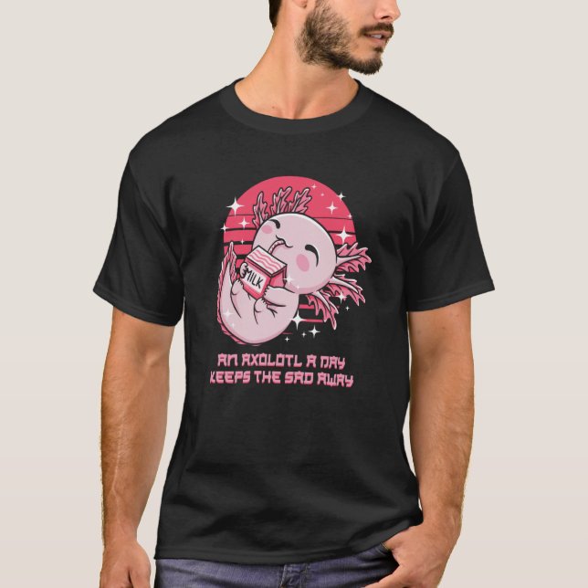 Axolotl a Day Keeps the Sad Away Salamander Humour T-Shirt (Front)