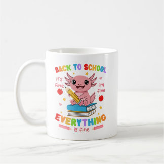 Axolotl Back 2 School Its Fine Im Fine Everything Coffee Mug