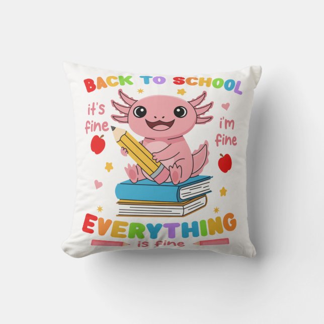 Axolotl Back 2 School Its Fine Im Fine Everything  Throw Pillow (Front)