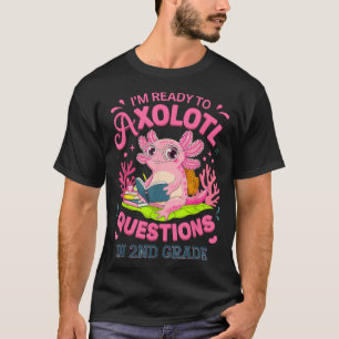Axolotl First Day Of 2Nd Grade Questions Ready T-Shirt