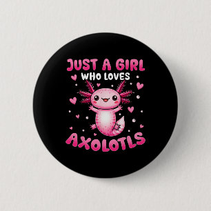 Axolotl For Girls Just A Girl Who Loves Axolotls  2 Inch Round Button