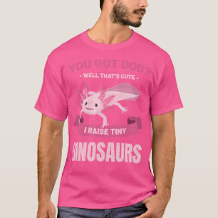 Axolotl Funny You Got A Dog Salamander Amphibian T-Shirt