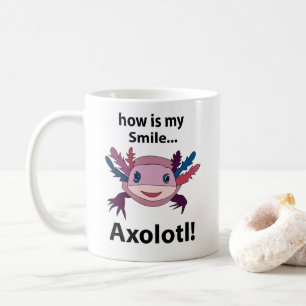 Axolotl How Is My Smile Funny Axolotl  Coffee Mug