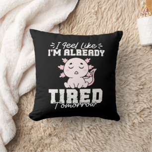 Axolotl I Feel Like I'm already tired Tomorrow Throw Pillow