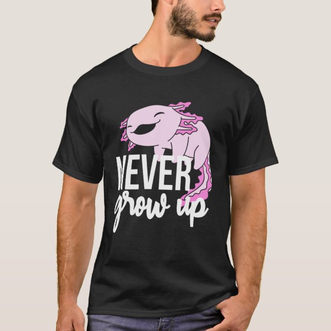 Axolotl Never Grow Up For Salamander T-Shirt (Front)