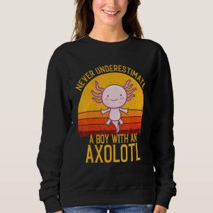 Axolotl Never Underestimate A Boy With An Axolotl Sweatshirt