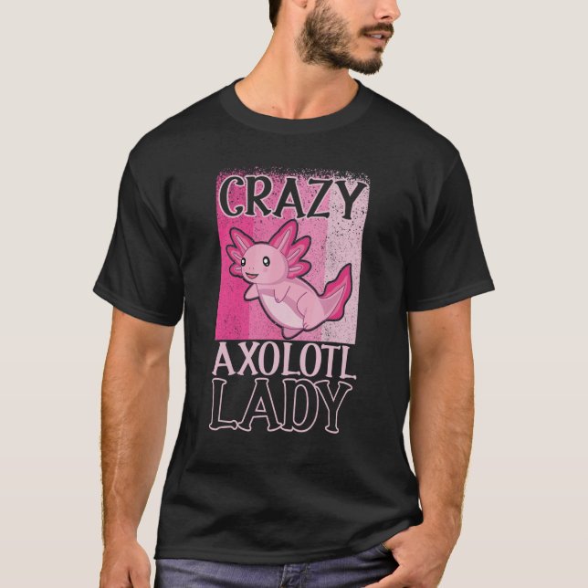  Axolotl Owner Crazy Axolotl Lady T-Shirt (Front)