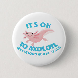 Axolotl questions about Jesus cute christian 2 Inch Round Button
