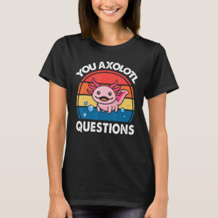 Axolotl Shirt Kids Boy You Axolotl Questions Cute