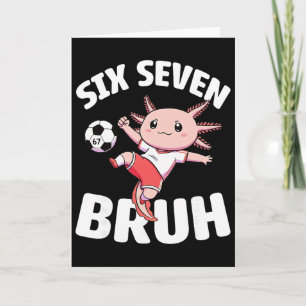 Axolotl Soccer 67 Bruh Meme Funny Football Kawaii Card