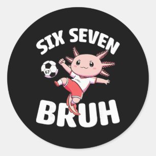 Axolotl Soccer 67 Bruh Meme Funny Football Kawaii Classic Round Sticker