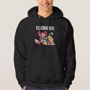 Axolotl Teacher Teachalotl  Teacher  1 Hoodie