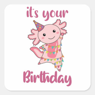 Axolotl Wishes Happy Birthday To You Axolotls Square Sticker