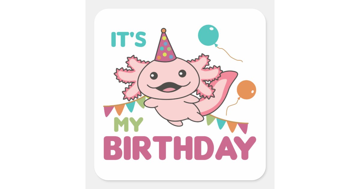 Axolotl Wishes It's My Birthday Cute Axolotls Squa Square Sticker | Zazzle