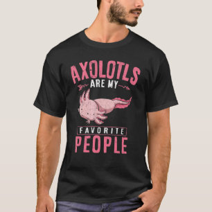 Axolotls Are My Favourite People Mexican Salamande T-Shirt