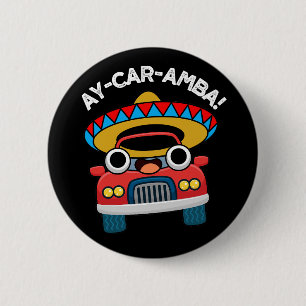 Ay-Car-Amba Funny Mexican Car Pun Dark BG 2 Inch Round Button