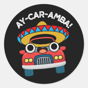 Ay-Car-Amba Funny Mexican Car Pun Dark BG Classic Round Sticker