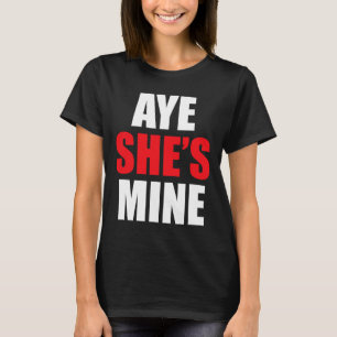 Aye He She Is Mine Matching Couple S - Cool Outfit T-Shirt