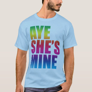 Aye She's Mine GLBT  funny t shirt