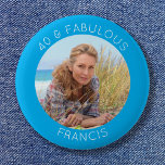 Azure and White 40 & Fabulous Photo 2 Inch Round Button<br><div class="desc">Create your own personalized circle photo round standard size pinback button her 40th birthday party. Customize the solid aqua blue background colour or the white thin line text colour to match your photo. If you change the font type or size, you can fine tune the curvature of the text in...</div>