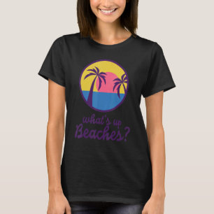 B99 Whats up Beaches T-Shirt