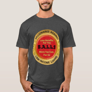 B.A.L.L.S. –Billionaires Against Low-Income Losers T-Shirt